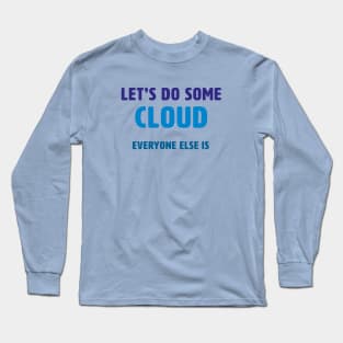 Let’s Do Some Cloud Long Sleeve T-Shirt